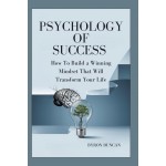 PSYCHOLOGY OF SUCCESS BY BYRON DUNCAN